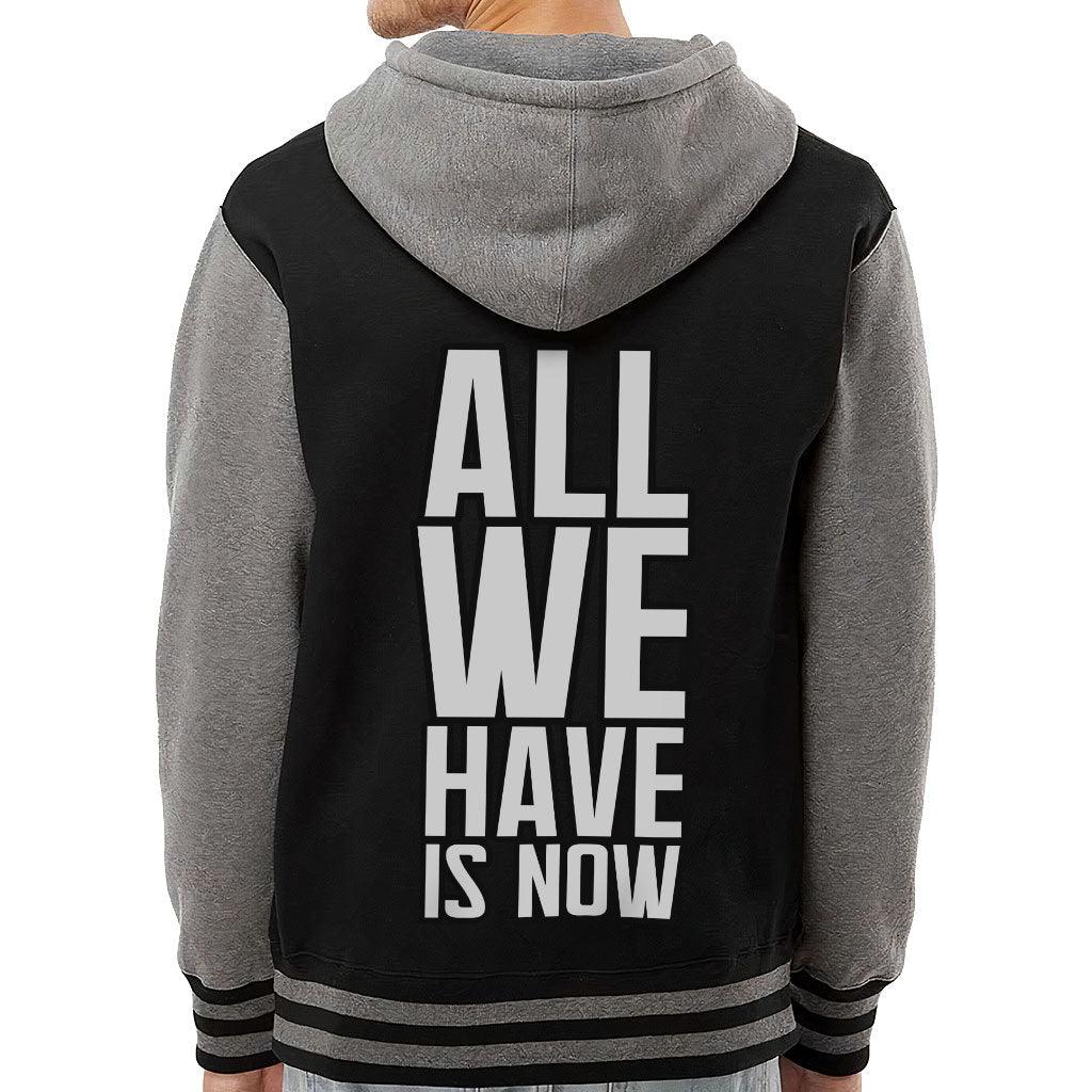 All We Have Is Now Varsity Hoodie - Best Design Zip Hoodie - Cool Saying Hooded Sweatshirt - MRSLM