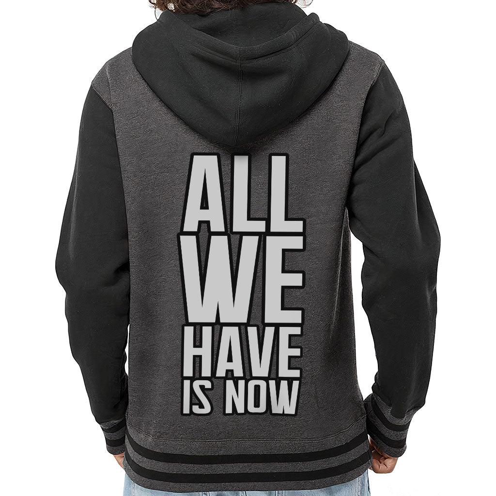 All We Have Is Now Varsity Hoodie - Best Design Zip Hoodie - Cool Saying Hooded Sweatshirt - MRSLM