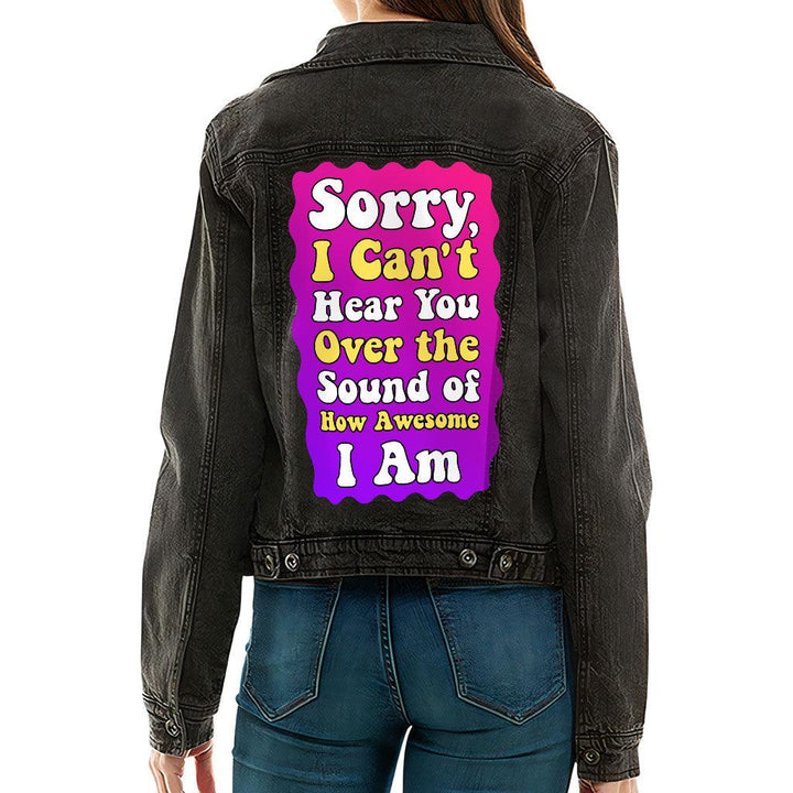 Sorry I Can't Hear You Ladies Casual Denim Jacket - Sarcastic Women's Denim Jacket - Funny Denim Jacket - MRSLM